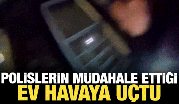 Kapıyı a&ccedil;tıkları anda cehennemi yaşadılar: Polislerin m&uuml;dahale ettiği ev havaya u&ccedil;tu