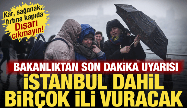 Kar, sağanak, fırtına geliyor! Bakanlık İstanbul dahil bir&ccedil;ok ili uyardı: Dışarı &ccedil;ıkmayın