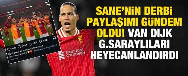 Leroy Sane'nin derbi paylaşımı g&uuml;ndem oldu! Van Dijk, G.Saraylıları heyecanlandırdı