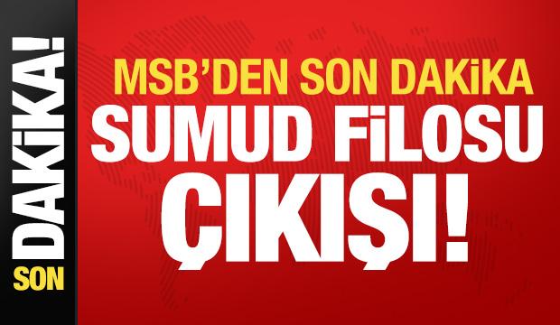 MSB'den son dakika Sumud a&ccedil;ıklaması!
