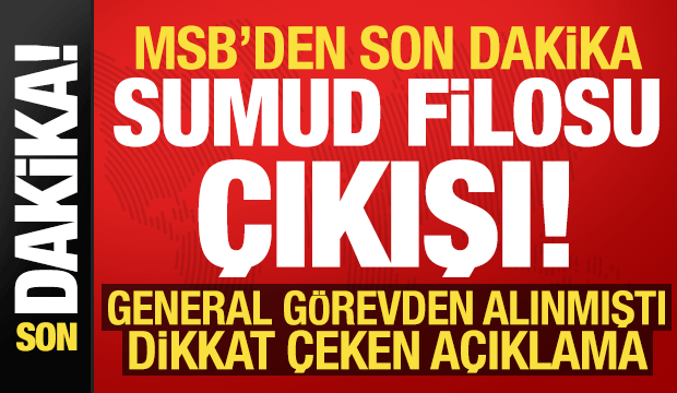 MSB'den son dakika 'Sumud Filosu' a&ccedil;ıklaması! General neden g&ouml;revden alındı?