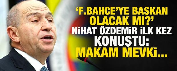 Nihat &Ouml;zdemir "Fenerbah&ccedil;e'ye başkanlık" konusunda ilk kez konuştu: Benim i&ccedil;in makam...