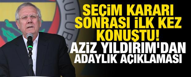 Se&ccedil;im kararı sonrası ilk kez konuştu! Aziz Yıldırım'dan adaylık a&ccedil;ıklaması