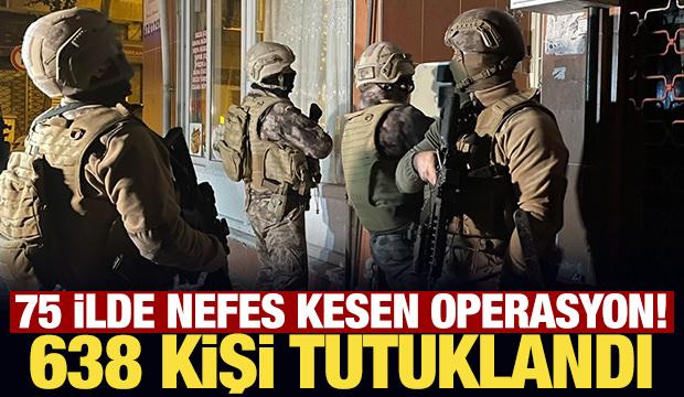 Son Dakika... 75 ilde nefes kesen operasyon! 638 kişi tutuklandı