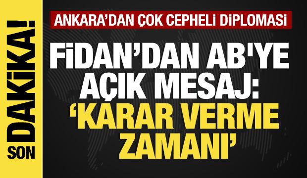 Son dakika... Bakan Fidan'dan &ouml;nemli a&ccedil;ıklamalar! AB'ye a&ccedil;ık mesaj: &ldquo;Karar verme zamanı&rdquo;