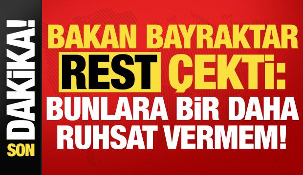 Son dakika haber... Bakan Bayraktar rest &ccedil;ekti: Ben bunlara bir daha ruhsat vermem!