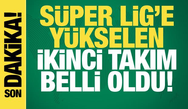 S&uuml;per Lig'e y&uuml;kselen ikinci takım belli oldu!