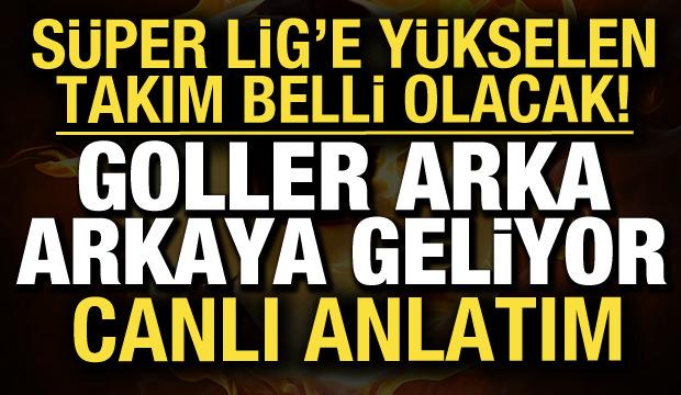 S&uuml;per Lig'e y&uuml;kselen takım belli oluyor! 1. Lig'de 6 ma&ccedil; birden | CANLI