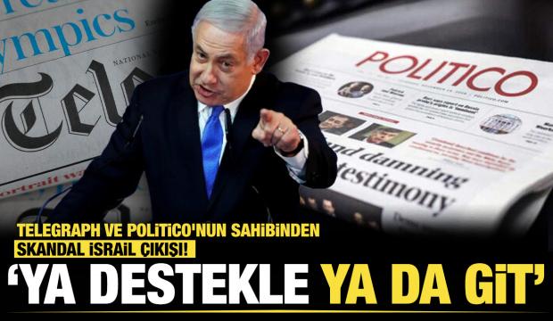  Telegraph ve Politico'nun sahibinden skandal İsrail &ccedil;ıkışı! "Ya destekle ya git&rsquo; 