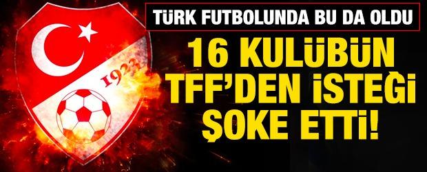 T&uuml;rk futbolunda bu da oldu! 16 kul&uuml;b&uuml;n T&uuml;rkiye Futbol Federasyonu'ndan isteği şoke etti