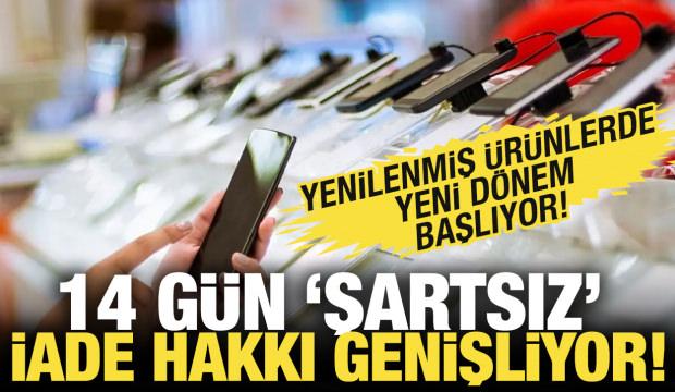 Yenilenmiş &uuml;r&uuml;nlerde yeni d&ouml;nem! 14 g&uuml;n şartsız iade hakkı genişliyor