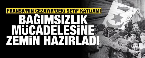 1945 Setif katliamı Cezayir'in bağımsızlık m&uuml;cadelesine zemin hazırladı