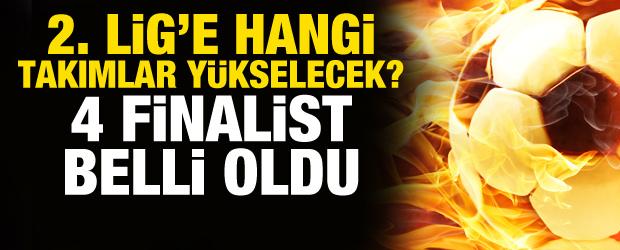 2. Lig'e hangi takımlar y&uuml;kselecek? Finalistler belli oldu