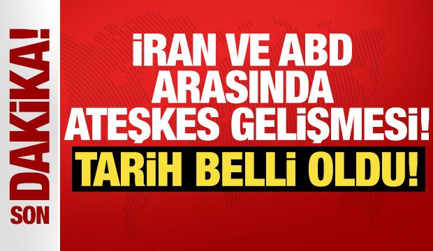 ABD ve İran arasında ateşkes gelişmesi! Tarih belli oldu