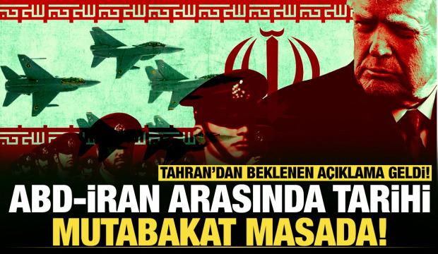 ABD ve İran arasında tarihi mutabakat masada: Tahran'dan beklenen a&ccedil;ıklama geldi!