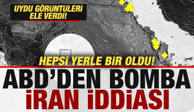ABD'den bomba İran iddiası! Uydu g&ouml;r&uuml;nt&uuml;leri ele verdi! Hepsi yerle bir oldu