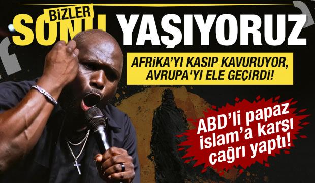 ABD'li papazdan İslam'a karşı &ccedil;ağrı: Afrika'yı kasıp kavuruyor, Avrupa'yı ele ge&ccedil;irdi!