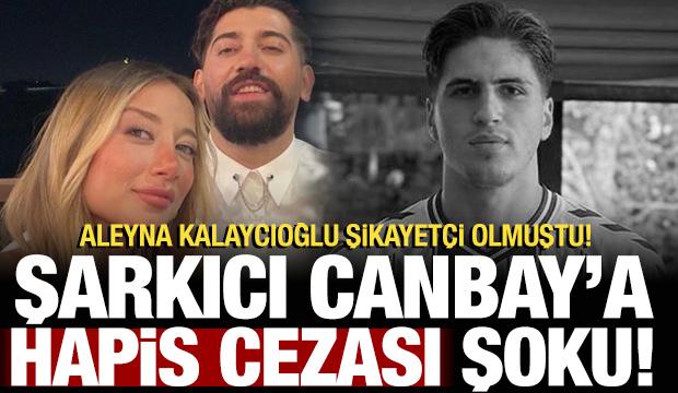 Aleyna Kalaycıoğlu şikayet&ccedil;i oldu: Şarkıcı Canbay'a hapis cezası şoku!