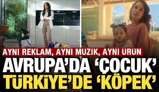 Avrupa'da &ccedil;ocuk T&uuml;rkiye'de k&ouml;pek: Aynı reklam, aynı m&uuml;zik, aynı &uuml;r&uuml;n