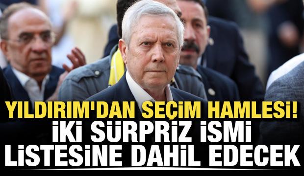 Aziz Yıldırım'dan se&ccedil;im hamlesi! İki s&uuml;rpriz ismi listesine dahil edecek