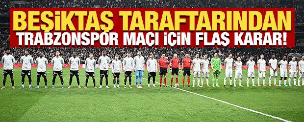 Beşiktaş taraftarından Trabzonspor ma&ccedil;ı i&ccedil;in flaş karar! 