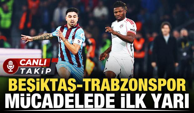 Beşiktaş-Trabzonspor! CANLI