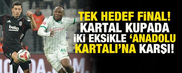 Beşiktaş'ta tek hedef final! Kartal, T&uuml;rkiye Kupası'nda iki eksikle Konyaspor karşısında