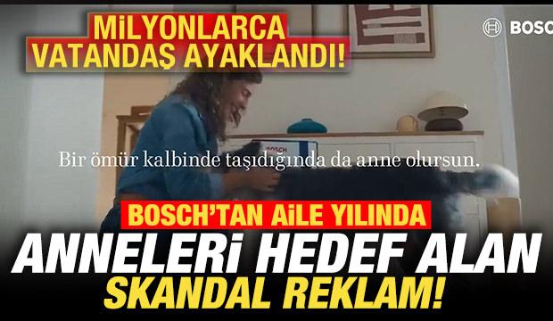 Bosch&rsquo;tan aile yılında anneleri hedef alan skandal reklam! Milyonlarca vatandaş ayaklandı