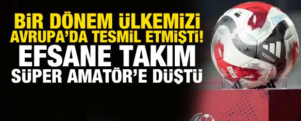 Efsane kul&uuml;pler zor g&uuml;nler yaşıyor! Avrupa'da &uuml;lkemizi temsil eden takım amat&ouml;re d&uuml;şt&uuml;