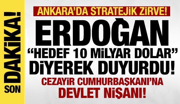 Erdoğan 'Hedef 10 milyar dolar' diyerek duyurdu: Cezayir ile iş birliğimiz ilerliyor!