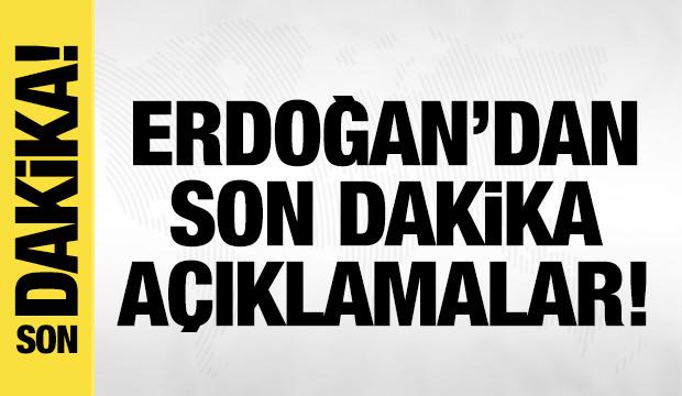 Erdoğan'dan son dakika a&ccedil;ıklamalar!