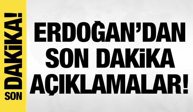 Cumhurbaşkanı Erdoğan'dan son dakika a&ccedil;ıklamalar!