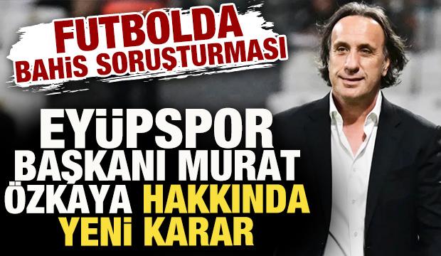 Ey&uuml;pspor Başkanı Murat &Ouml;zkaya 'tedbirli' olarak tahliye edildi