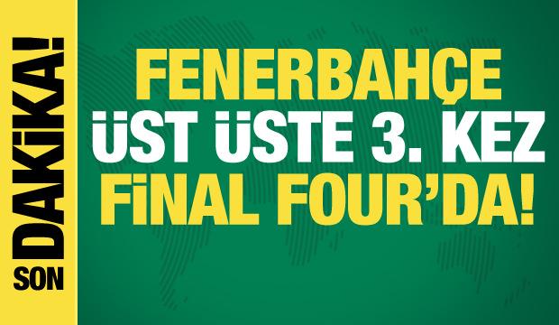 Fenerbah&ccedil;e &uuml;st &uuml;ste 3. kez Final Four'da!