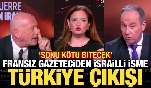 Fransız gazeteciden İsrailli isme T&uuml;rkiye &ccedil;ıkışı! "Sonu k&ouml;t&uuml; bitecek"