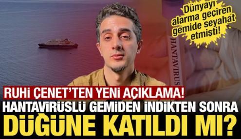Hantavir&uuml;sl&uuml; gemide seyahat etmişti: Ruhi &Ccedil;enet'ten yeni a&ccedil;ıklama! D&uuml;ğ&uuml;ne katıldı mı?