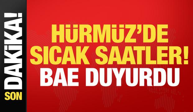 H&uuml;rm&uuml;z'de sıcak saatler! BAE duyurdu: Petrol tankerimiz vuruldu