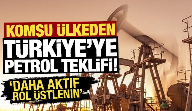 Komşu &uuml;lkeden T&uuml;rkiye'ye petrol teklifi! 'Daha aktif rol &uuml;stlenin'
