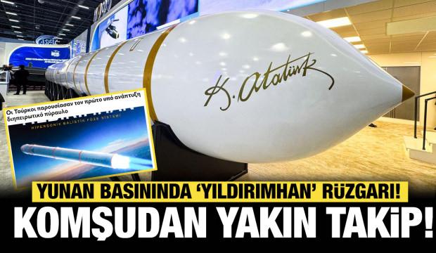 Komşudan yakın takip: Yunan basınında YILDIRIMHAN r&uuml;zgarı! 