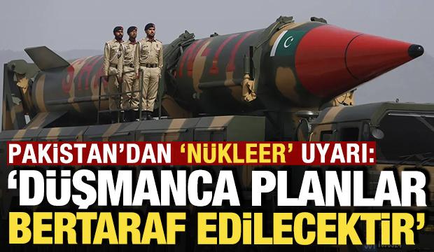 Pakistan'dan 'n&uuml;kleer' uyarı: 'D&uuml;şmanca planlar bertaraf edilecektir'