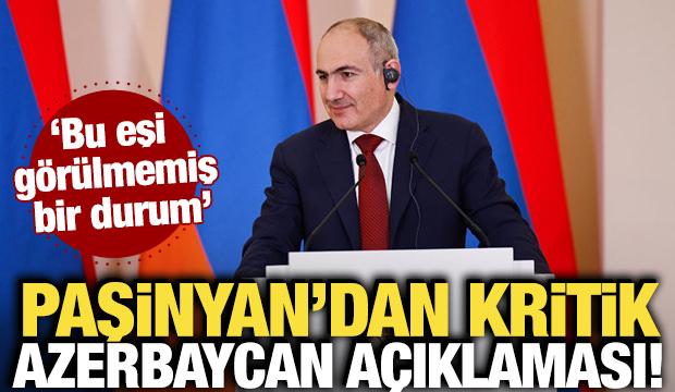 Paşinyan'dan kritik Azerbaycan a&ccedil;ıklaması! 'Bu eşi g&ouml;r&uuml;lmemiş bir durum'