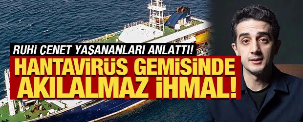 Ruhi &Ccedil;enet İngiliz medyasına konuştu! Hantavir&uuml;s gemisinde akılalmaz ihmal!
