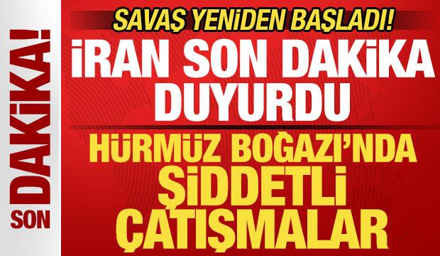 Savaş yeniden başladı! İran'dan son dakika a&ccedil;ıklaması! H&uuml;rm&uuml;z'de şiddetli &ccedil;atışmalar