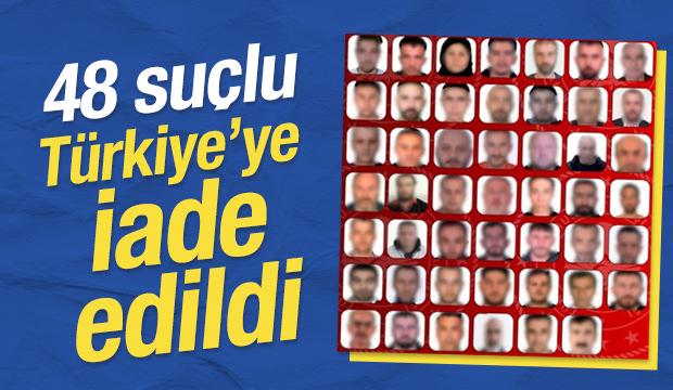 SON DAKİKA... 48 su&ccedil;lu T&uuml;rkiye'ye getirildi