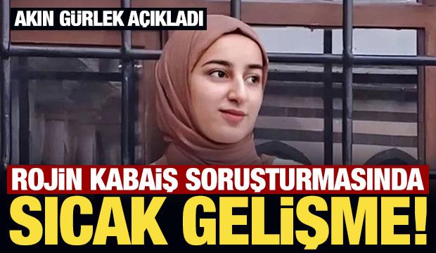 Son Dakika... Akın G&uuml;rlek a&ccedil;ıkladı: Rojin Kabaiş'in telefonu &Ccedil;in'e g&ouml;nderilecek
