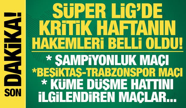 S&uuml;per Lig'de kritik hafta! Beşiktaş-Trabzonspor ve diğer ma&ccedil;ların hakemleri belli oldu