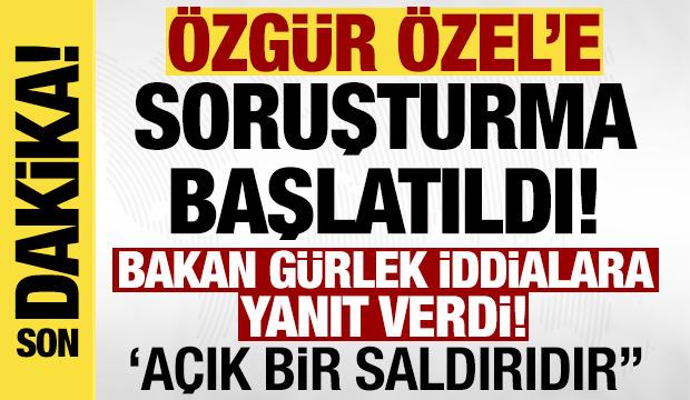 Son dakika: &Ouml;zg&uuml;r &Ouml;zel'e soruşturma başlatıldı!
