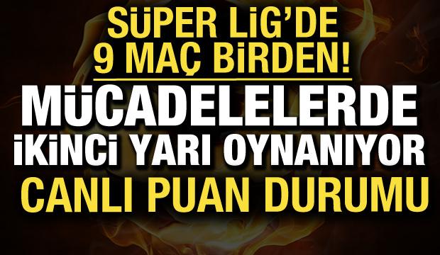 S&uuml;per Lig'de 9 ma&ccedil; birden | CANLI PUAN DURUMU