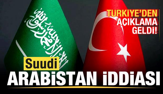 Suudi Arabistan iddiası! T&uuml;rkiye'den son dakika a&ccedil;ıklama geldi