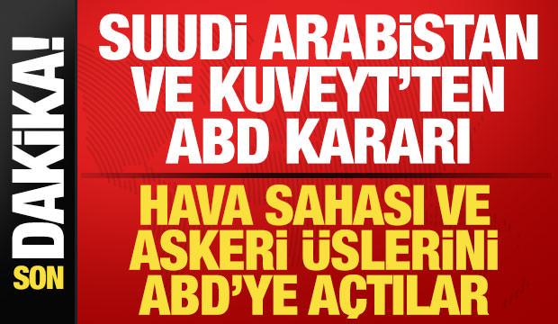 Suudi Arabistan ve Kuveyt'ten son dakika ABD kararı! Hava sahası ve askeri &uuml;sleri a&ccedil;tılar